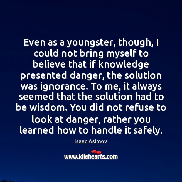 Even as a youngster, though, I could not bring myself to believe Isaac Asimov Picture Quote