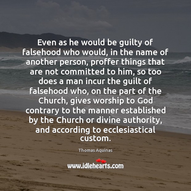 Even as he would be guilty of falsehood who would, in the Thomas Aquinas Picture Quote