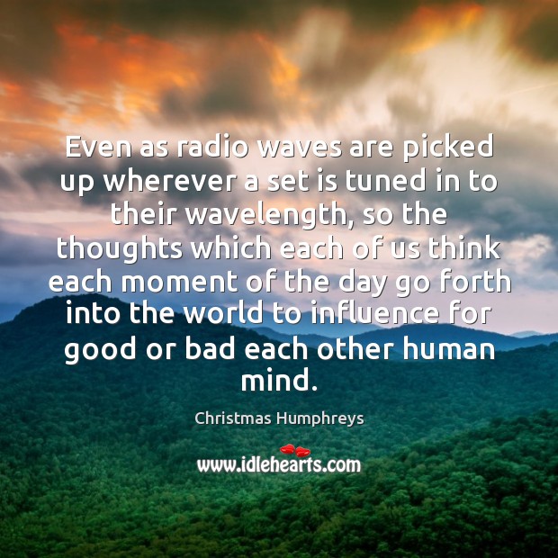 Even as radio waves are picked up wherever a set is tuned Christmas Humphreys Picture Quote