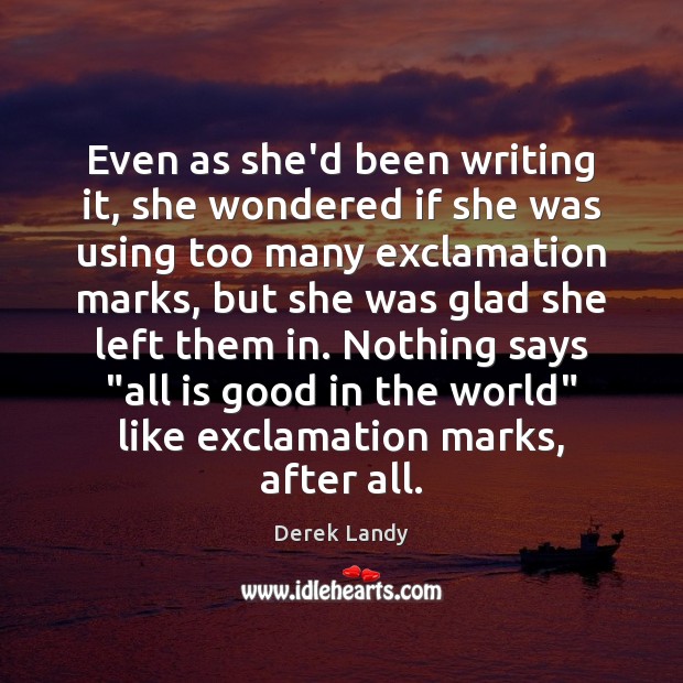 Even as she’d been writing it, she wondered if she was using Derek Landy Picture Quote