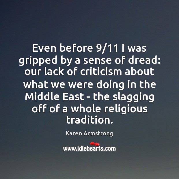 Even before 9/11 I was gripped by a sense of dread: our lack Karen Armstrong Picture Quote