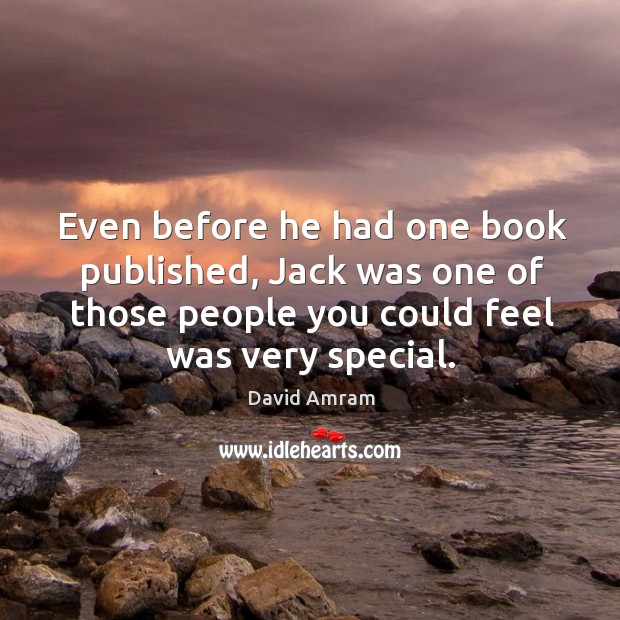 Even before he had one book published, jack was one of those people you could feel was very special. Image