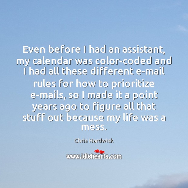 Even before I had an assistant, my calendar was color-coded and I Chris Hardwick Picture Quote