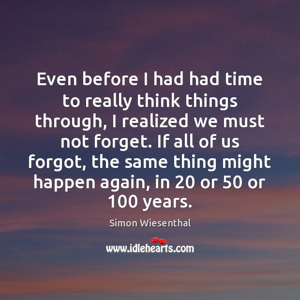 Even before I had had time to really think things through, I Simon Wiesenthal Picture Quote