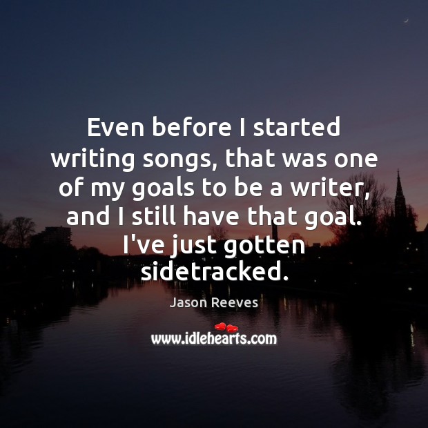 Even before I started writing songs, that was one of my goals Image