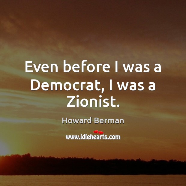Even before I was a Democrat, I was a Zionist. Image