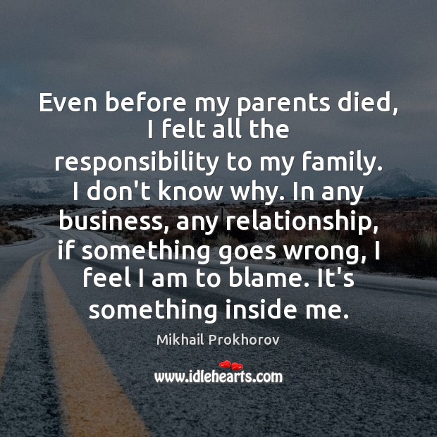 Even before my parents died, I felt all the responsibility to my Image