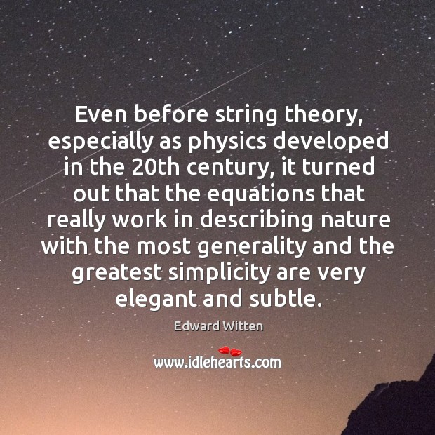 Even before string theory, especially as physics developed in the 20th century Edward Witten Picture Quote