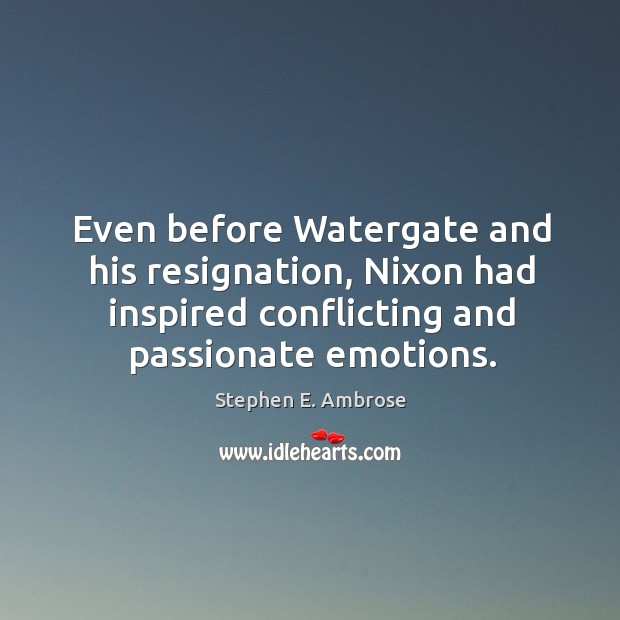 Even before watergate and his resignation, nixon had inspired conflicting and passionate emotions. Image
