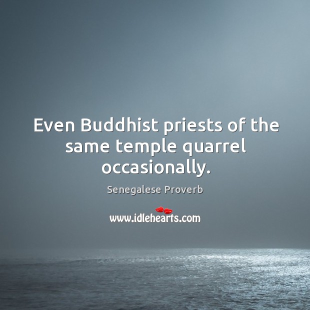 Even buddhist priests of the same temple quarrel occasionally. Senegalese Proverbs Image