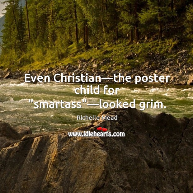 Even Christian—the poster child for “smartass”—looked grim. Image