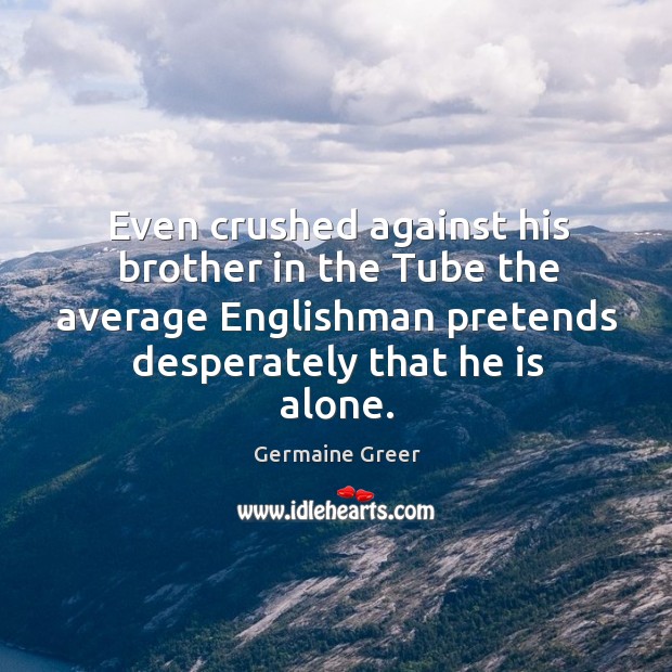 Even crushed against his brother in the tube the average englishman pretends desperately that he is alone. Image