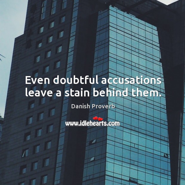 Even doubtful accusations leave a stain behind them. Image