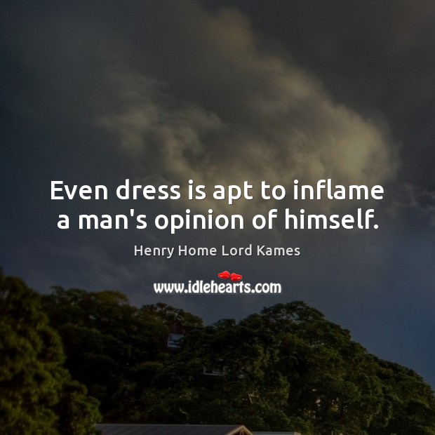 Even dress is apt to inflame a man’s opinion of himself. Image
