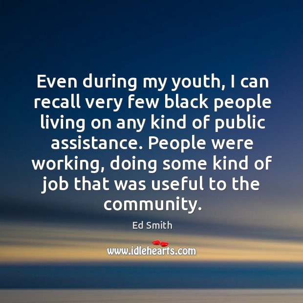 Even during my youth, I can recall very few black people living on any kind of public assistance. 