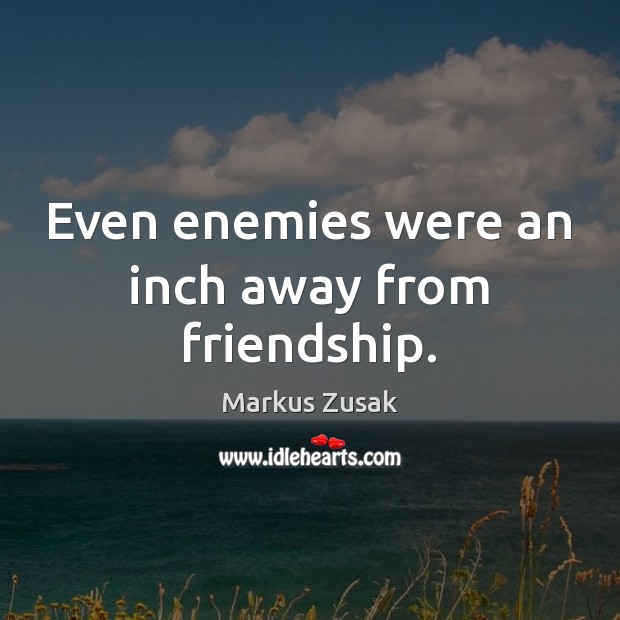 Even enemies were an inch away from friendship. Image