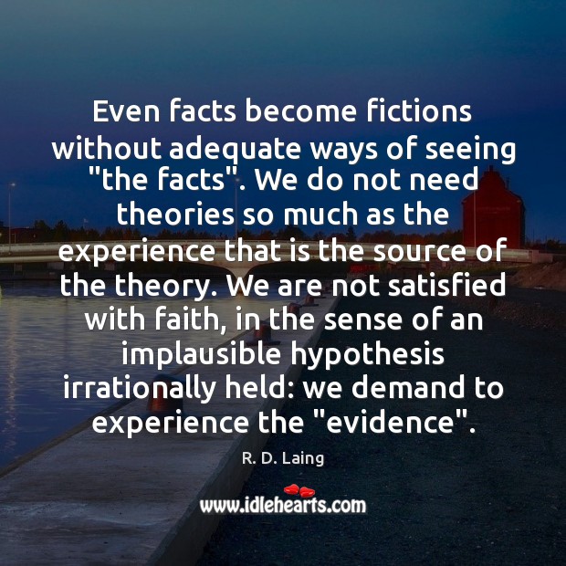 Even facts become fictions without adequate ways of seeing “the facts”. We R. D. Laing Picture Quote