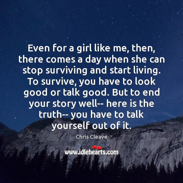 Even for a girl like me, then, there comes a day when Chris Cleave Picture Quote