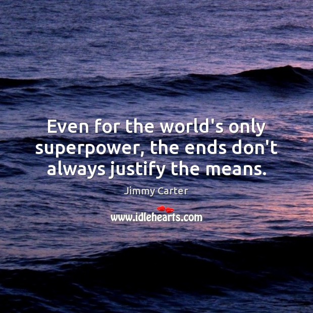 Even for the world’s only superpower, the ends don’t always justify the means. Image