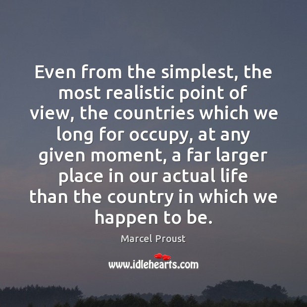 Even from the simplest, the most realistic point of view, the countries Marcel Proust Picture Quote