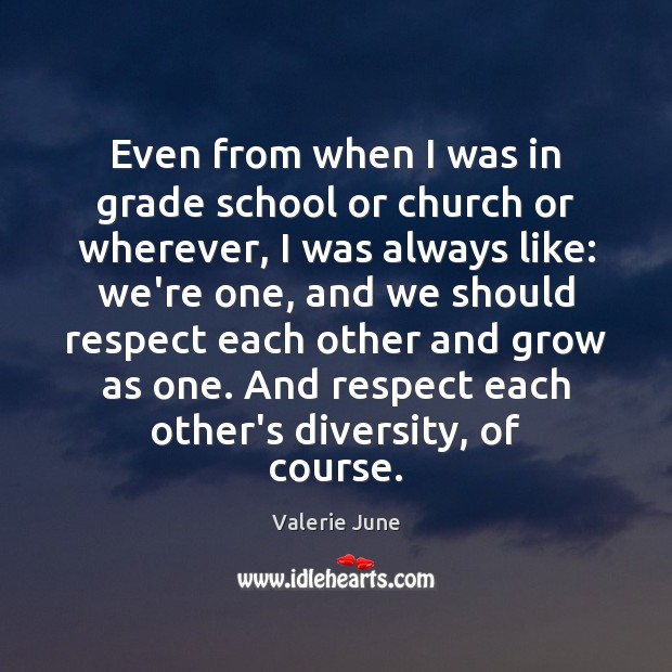 Even from when I was in grade school or church or wherever, Valerie June Picture Quote