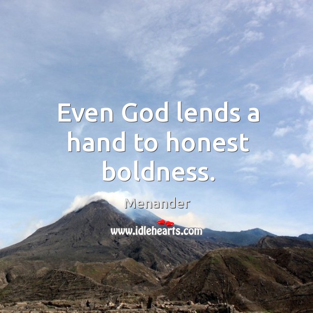Even God lends a hand to honest boldness. Image