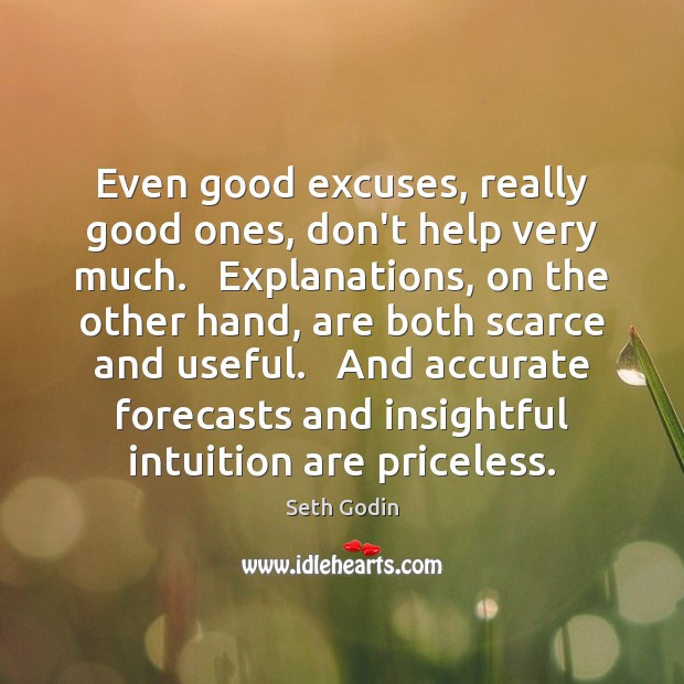 Even good excuses, really good ones, don’t help very much.   Explanations, on 