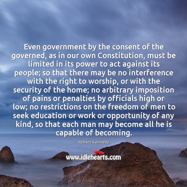 Even government by the consent of the governed, as in our own Image