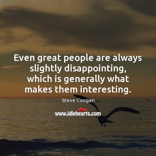 Even great people are always slightly disappointing, which is generally what makes Image