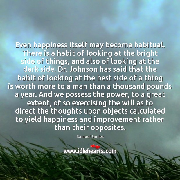 Even happiness itself may become habitual. There is a habit of looking Image