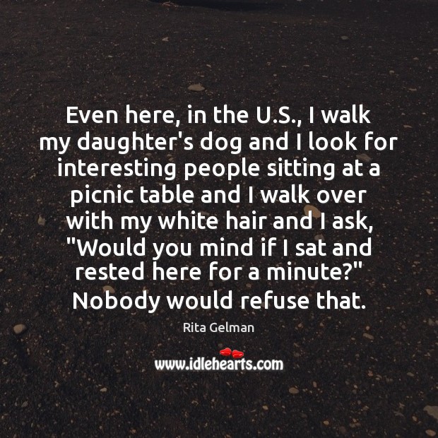 Even here, in the U.S., I walk my daughter’s dog and Rita Gelman Picture Quote