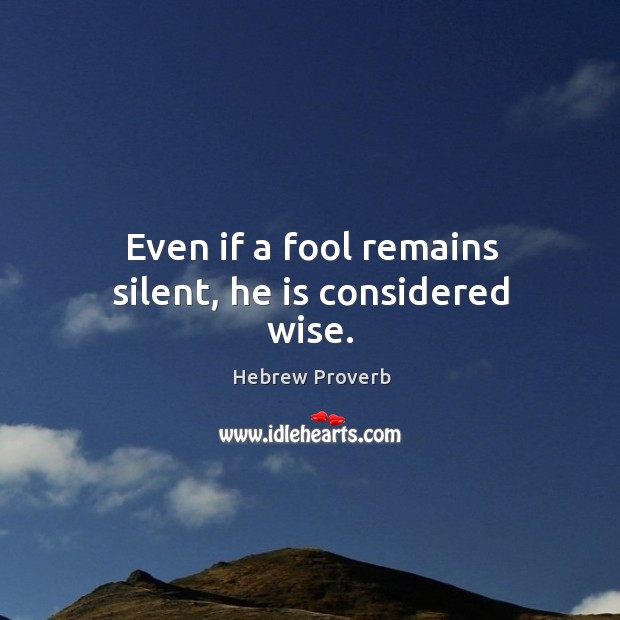 Even if a fool remains silent, he is considered wise. Hebrew Proverbs Image