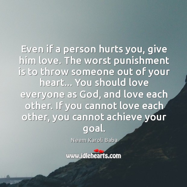 Even if a person hurts you, give him love. The worst punishment Punishment Quotes Image