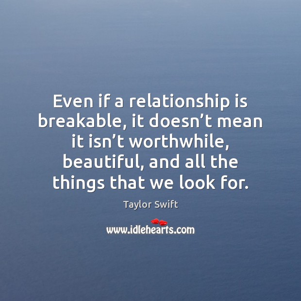Even if a relationship is breakable, it doesn’t mean it isn’ 
