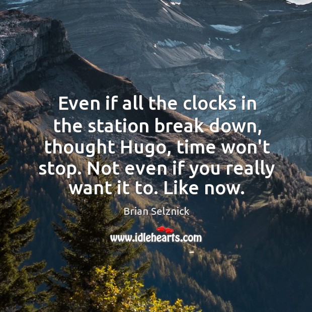 Even if all the clocks in the station break down, thought Hugo, Brian Selznick Picture Quote