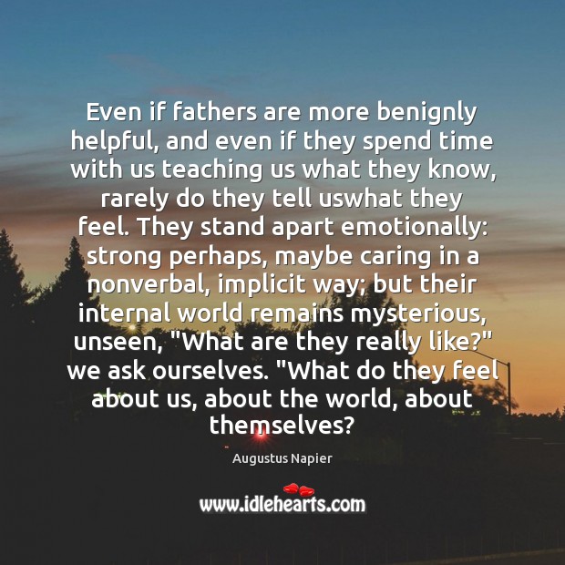 Even if fathers are more benignly helpful, and even if they spend Augustus Napier Picture Quote
