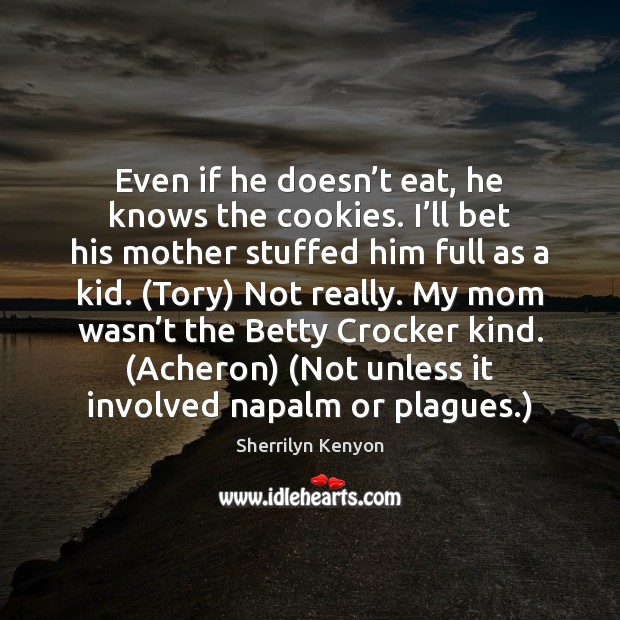Even if he doesn’t eat, he knows the cookies. I’ll Image