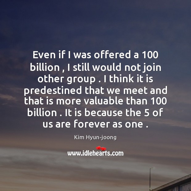 Even if I was offered a 100 billion , I still would not join Image