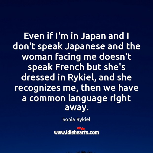 Even if I’m in Japan and I don’t speak Japanese and the Sonia Rykiel Picture Quote