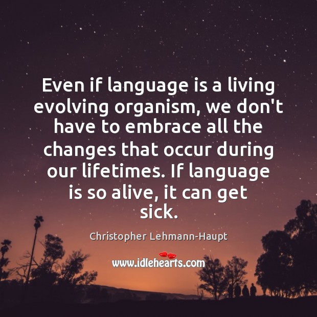 Even if language is a living evolving organism, we don’t have to Image