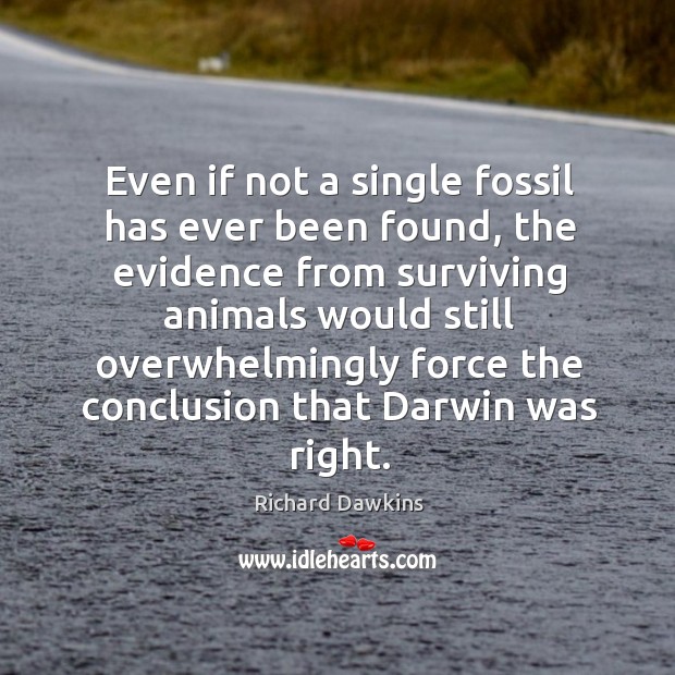 Even if not a single fossil has ever been found, the evidence Richard Dawkins Picture Quote