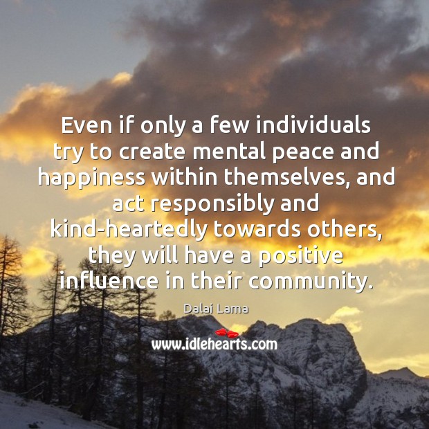 Even if only a few individuals try to create mental peace and Dalai Lama Picture Quote