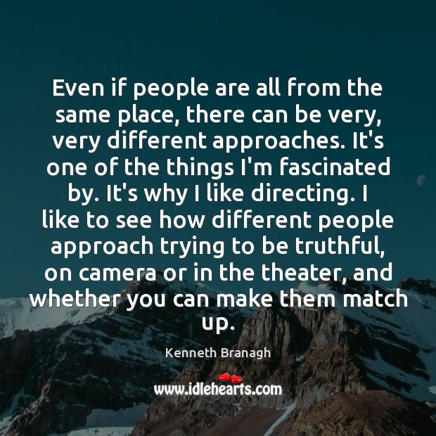 Even if people are all from the same place, there can be Kenneth Branagh Picture Quote