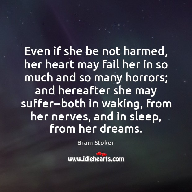 Even if she be not harmed, her heart may fail her in Bram Stoker Picture Quote
