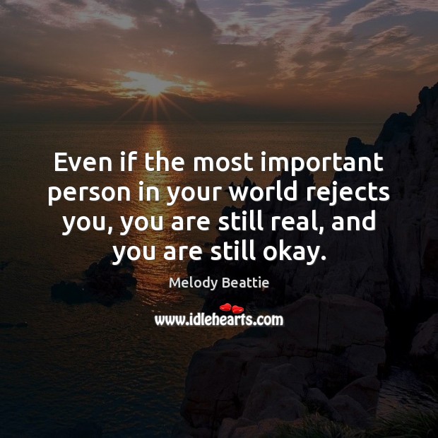 Even if the most important person in your world rejects you, you Melody Beattie Picture Quote