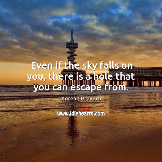 Even if the sky falls on you, there is a hole that you can escape from. Korean Proverbs Image