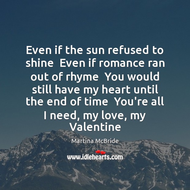 Even if the sun refused to shine  Even if romance ran out Martina McBride Picture Quote