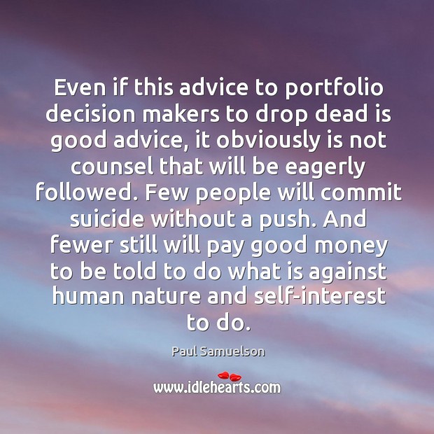 Even if this advice to portfolio decision makers to drop dead is Paul Samuelson Picture Quote