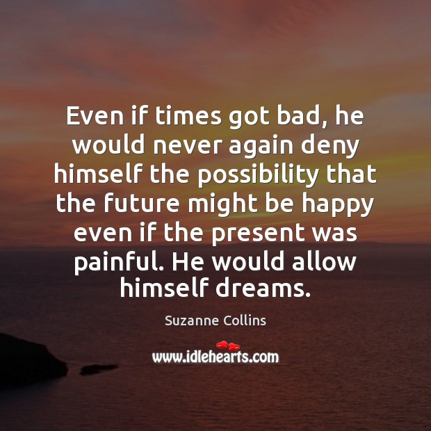 Even if times got bad, he would never again deny himself the Suzanne Collins Picture Quote