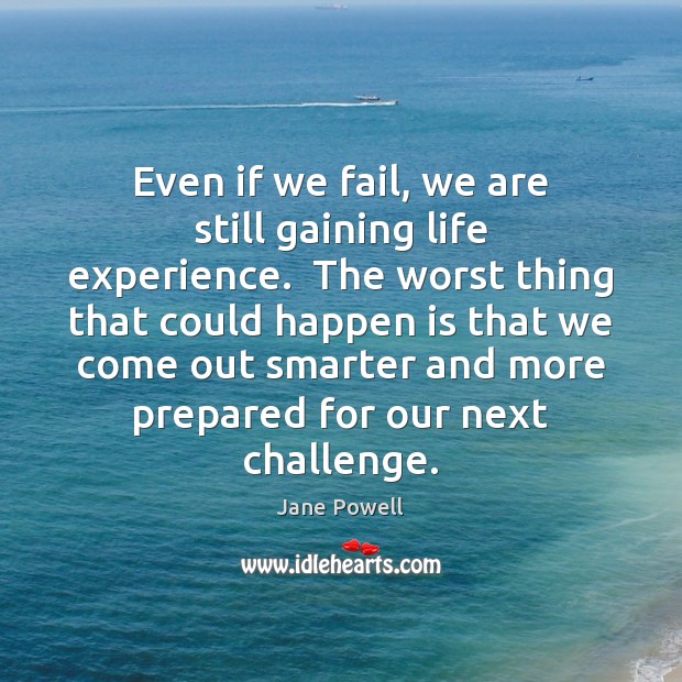 Even if we fail, we are still gaining life experience.  The worst Jane Powell Picture Quote